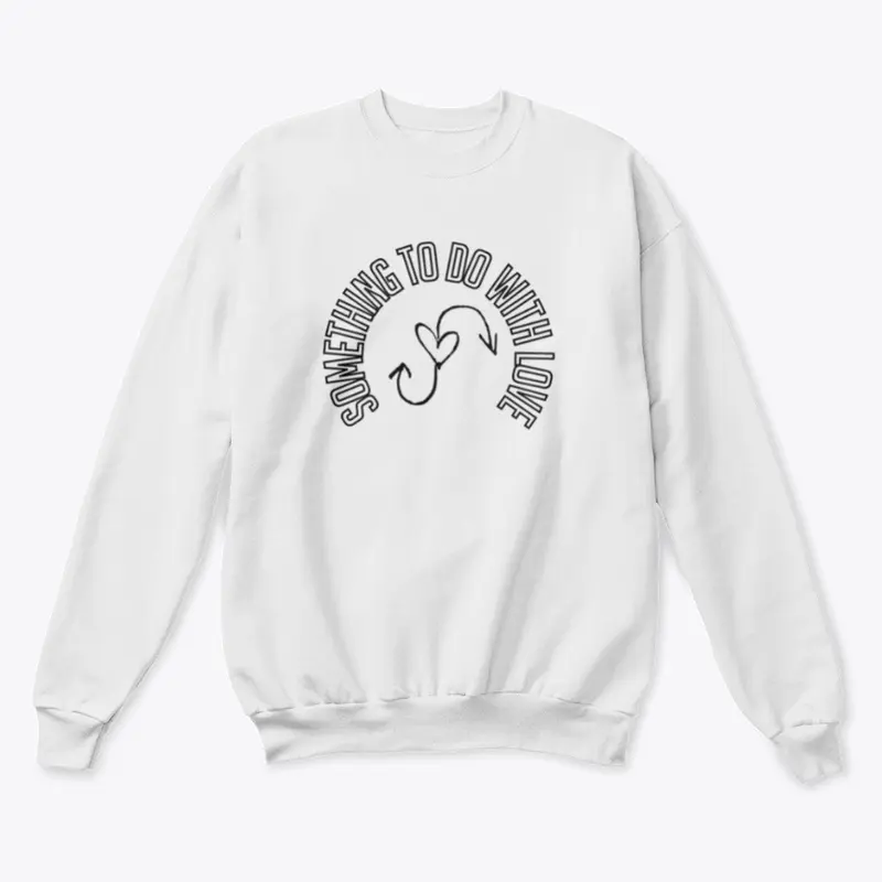 "Something To Do With Love" Sweatshirt